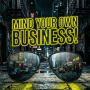 Mind Your Own Business!