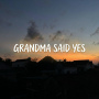 GRANDMA SAID YES