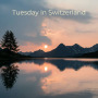 Tuesday In Switzerland