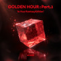 GOLDEN HOUR : Part.3(In Your Fantasy Edition)