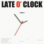 LATE O' CLOCK