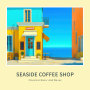 Seaside Coffee Shop - Classical Music And Waves