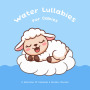 Water Lullabies For Babies - A Selection Of Classical & Nursery Rhymes