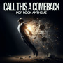 Call This a Comeback - Pop Rock Anthems