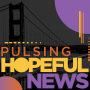 Pulsing Hopeful News