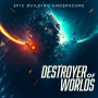 Destroyer of Worlds - Epic Building Underscore
