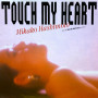 TOUCH MY HEART (2007 Remaster)