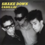 CADILLAC「SHAKE DOWN」