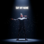 SAY MY NAME