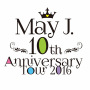 May J.「10th Anniversary Tour 2016 @中野サンプラザ 2016.7.3」