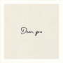 Dear, you