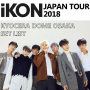 「iKON JAPAN TOUR 2018」KYOCERA DOME OSAKA SET LIST