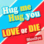 BlooDye「「Hug me Hug you／LOVE or DIE」」