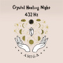 Crystal Healing Night 432Hz