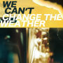We can't change the weather