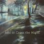 Just to Cross the Night