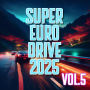 SUPER EURO DRIVE 2025 VOL.5