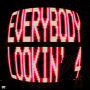 Everybody Lookin' 4