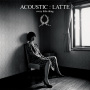 Every Little Thing「ACOUSTIC : LATTE」