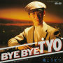 BYE BYE TYO