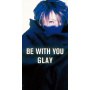 GLAY「BE WITH YOU」