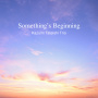 Something's Beginning(配信限定)