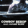 「COWBOY BEBOP Knockin'on heaven's door」Original Soundtrack FUTURE BLUES -limited edition-