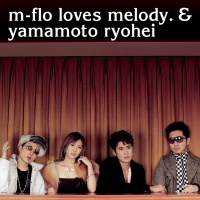 m-flo loves melody. & 山本領平