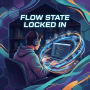 Flow State Locked In