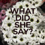 What Did She Say?