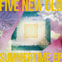 FIVE NEW OLD「Summertime EP」