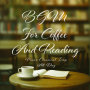 BGM For Coffee And Reading:Piano Classical Loop All Day