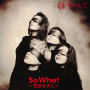 SO WHAT ～だからナニ～