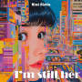 I'm still her