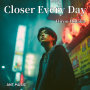 Closer Every Day