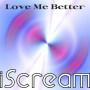 iScream「Love Me Better」