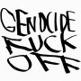 GENOCIDE FUCK OFF