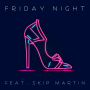 Friday Night(feat. Skip Martin)