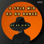 GO GO GIRLS「O SOLE MIO / GO GO DANCE (Original ABEATC 12” master)」