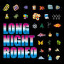 LONG NIGHT RODEO