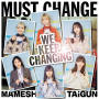 MUST CHANGE -WE KEEP CHANGiNG-