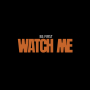 WATCH ME
