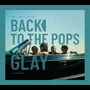 GLAY「Back To The Pops」