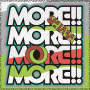 MORE!!MORE!!MORE!!MORE!!