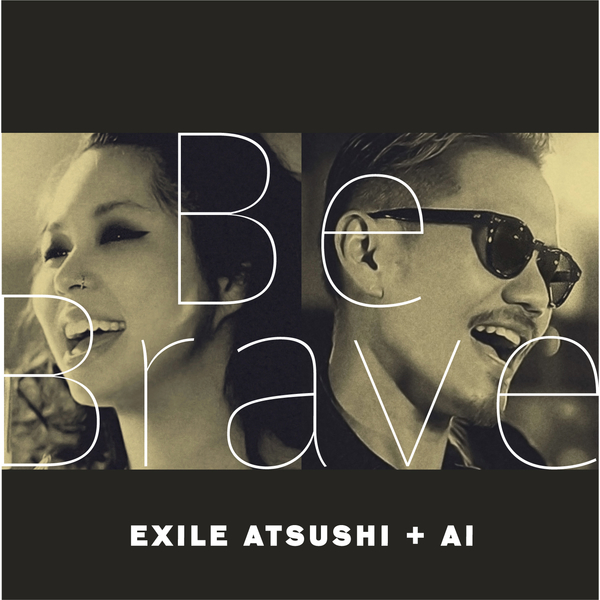 EXILE ATSUSHI & AI「Be Brave」