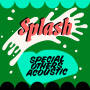 SPECIAL OTHERS ACOUSTIC「Splash」