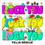 ROCK YOU ROCK YOU ROCK YOU