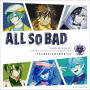 ALL SO BAD
