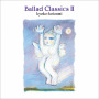 Ballad Classics II（2024 Mastering）