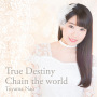 東山　奈央「True Destiny / Chain the world」